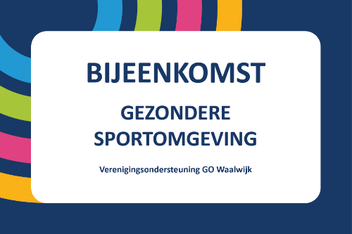 Bijeenkomst gezondere sportomgeving vanuit verenigingsondersteuning GO Waalwijk